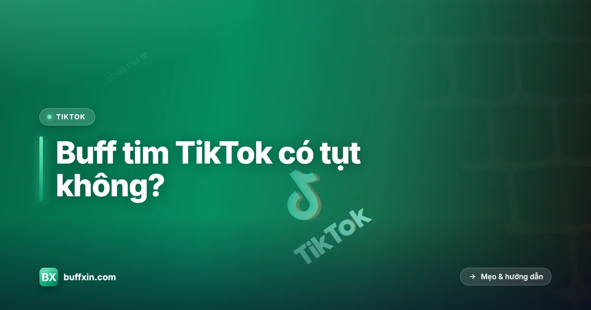Buff tim TikTok có tụt không
