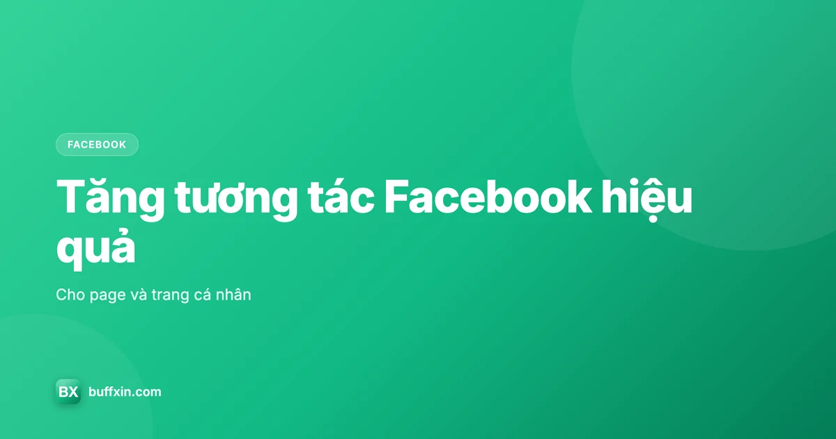 Tăng tương tác Facebook cho page và trang cá nhân
