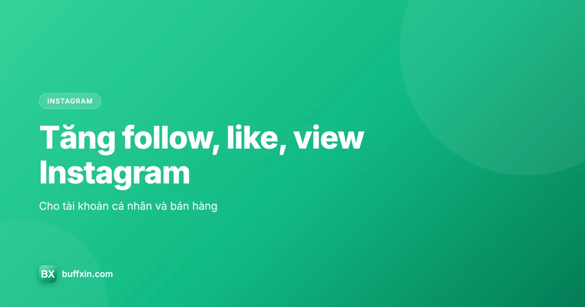 Tăng follow, like, view Instagram cho tài khoản cá nhân và bán hàng