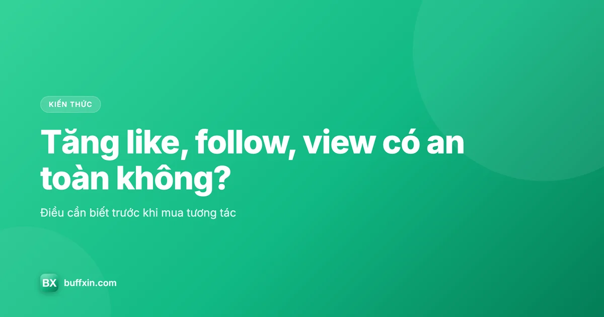 Tăng like, follow, view an toàn cho mạng xã hội